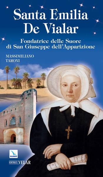 Santa Emilia De Vialar. Fondatrice delle Suore di San Giuseppe dell'Apparizione - Massimiliano Taroni - Libro Editrice Elledici 2010, Biografie | Libraccio.it