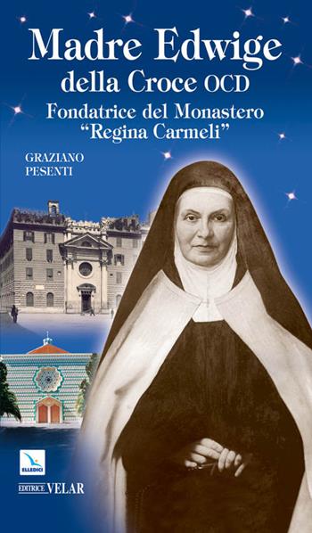 Madre Edwige della Croce OCD. Edwige Wielhorska fondatrice del monastero «Regina Carmeli» in Roma - Graziano Pesenti - Libro Editrice Elledici 2010, Biografie | Libraccio.it