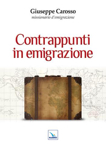 Contrappunti in emigrazione - Giuseppe Carosso - Libro Editrice Elledici 2011, Pastorale e catechesi | Libraccio.it