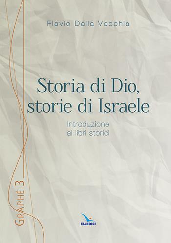 Storia di Dio, storie di Israele. Introduzione ai libri storici - Flavio Dalla Vecchia - Libro Editrice Elledici 2015, Graphé | Libraccio.it