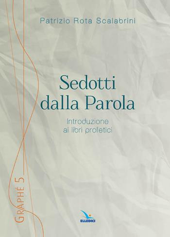 Sedotti dalla parola - Patrizio Rota Scalabrini - Libro Editrice Elledici 2017, Graphé | Libraccio.it