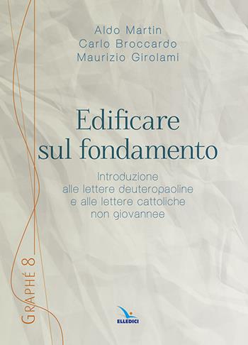 Edificare sul fondamento - Aldo Martin, Maurizio Girolami, Carlo Broccardo - Libro Editrice Elledici 2015, Graphé | Libraccio.it