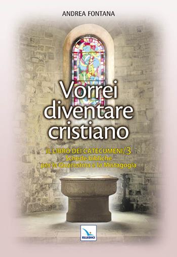 Catecumenato per adulti. Vol. 4: Vorrei diventare cristiano. Il libro dei catecumeni. Quaresima e mistagogia - Andrea Fontana - Libro Editrice Elledici 2011, Orientamenti per la catechesi | Libraccio.it