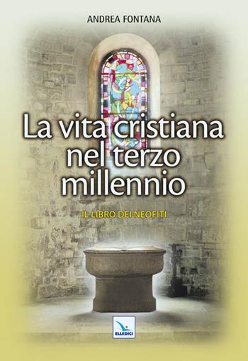 Catecumenato per adulti. Vol. 5: La vita cristiana nel terzo millennio. Il libro dei neofiti - Andrea Fontana - Libro Editrice Elledici 2011, Orientamenti per la catechesi | Libraccio.it