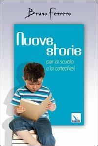 Nuove storie. Per la scuola e la catechesi - Bruno Ferrero - Libro Editrice Elledici 1993, Alfabeti dell'anima | Libraccio.it