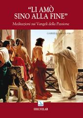 Li amò sino alla fine. Meditazioni sui vangeli della passione