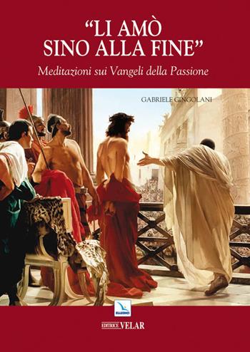 Li amò sino alla fine. Meditazioni sui vangeli della passione - Gabriele Cingolani - Libro Editrice Elledici 2011, Meditare | Libraccio.it