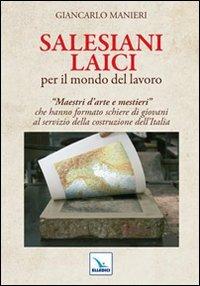 Salesiani laici per il mondo del lavoro - Giancarlo Manieri - Libro Editrice Elledici 2011, Santi e figure della Famiglia Salesiana | Libraccio.it