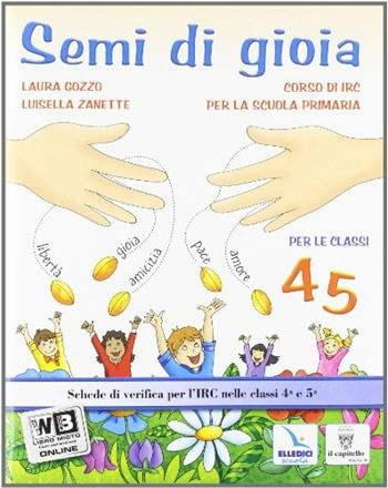 Semi di gioia. Per la 4ª e 5ª classe elementare. Con espansione online - Laura Gozzo, Luisella Zanette - Libro Editrice Elledici 2011 | Libraccio.it