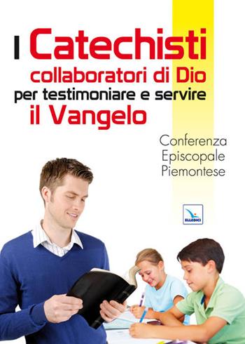 I catechisti collaboratori di Dio per testimoniare e servire il Vangelo  - Libro Editrice Elledici 2011, Piccola biblioteca del catechista | Libraccio.it