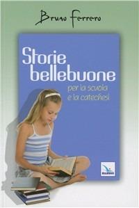 Storie bellebuone. Per la scuola e la catechesi - Bruno Ferrero - Libro Editrice Elledici 1993, Alfabeti dell'anima | Libraccio.it