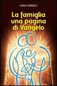 La famiglia: una pagina di Vangelo - Carlo Ghidelli - Libro Editrice Elledici 2011, Matrimonio e famiglia | Libraccio.it