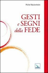 Gesti e segni della fede - Michel Wackenheim - Libro Editrice Elledici 2011, Fructuosa partecipatio | Libraccio.it