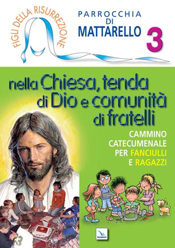 Figli della Risurrezione. Vol. 3: Nella Chiesa, tenda di Dio e comunità di fratelli. Cammino catecumenale  - Libro Editrice Elledici 2011 | Libraccio.it