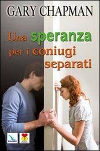 Una speranza per i coniugi separati - Gary Chapman - Libro Editrice Elledici 2011, Matrimonio e famiglia | Libraccio.it