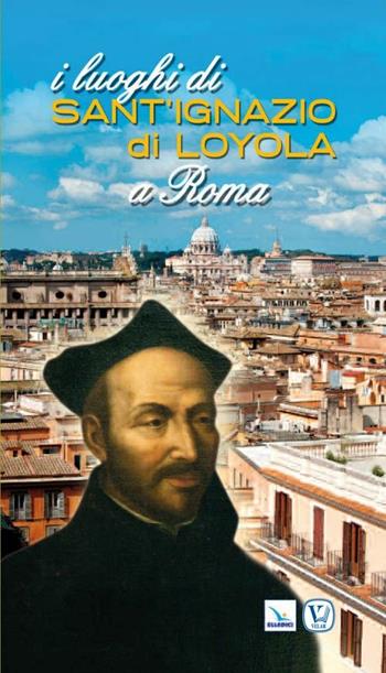 I luoghi di Sant'Ignazio di Loyola a Roma - Manuel Ruiz Jurado - Libro Editrice Elledici 2011, I luoghi della fede | Libraccio.it