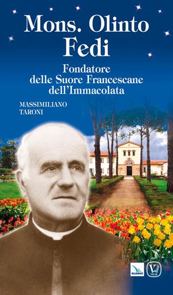 Mons. Olinto Fedi. Fondatore delle suore francescane dell'Immacolata - Massimiliano Taroni - Libro Editrice Elledici 2011, Biografie | Libraccio.it