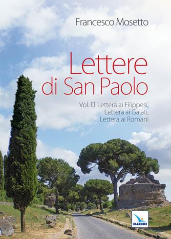 Lettere di San Paolo. Vol. 2: Lettera ai Filippesi-Lettera ai Galati-Lettera ai Romani - Francesco Mosetto - Libro Editrice Elledici 2011, Percorsi e traguardi biblici | Libraccio.it