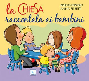 La Chiesa raccontata ai bambini - Bruno Ferrero, Anna Peiretti, Anna Peiretti - Libro Editrice Elledici 2011 | Libraccio.it