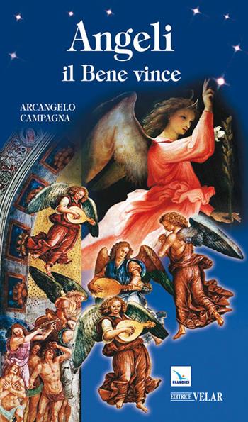 Angeli. Il bene vince - Arcangelo Campagna - Libro Editrice Elledici 2011, Biografie | Libraccio.it