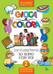 Gioca e colora con il catechismo «Io sono con voi». Quaderno di attività. Ediz. illustrata. Vol. 2