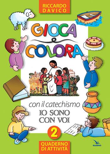 Gioca e colora con il catechismo «Io sono con voi». Quaderno di attività. Ediz. illustrata. Vol. 2 - Riccardo Davico - Libro Editrice Elledici 2011, Catechismo a 10 dita | Libraccio.it