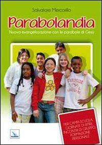 Parabolandia. Nuova evangelizzazione con le parabole di Gesù - Salvatore Mercorillo - Libro Editrice Elledici 2011, Giovani ed educazione religiosa | Libraccio.it