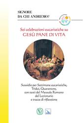 Sei celebrazioni eucaristiche su Gesù pane di vita. Sussidio per Settimane eucaristiche, Tridui, Quarantore, con testi