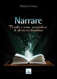 Narrare. Perché e come raccontare le storie ai bambini - Massimo Diana - Libro Editrice Elledici 2011, Raccontare | Libraccio.it