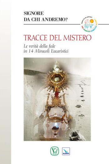 Tracce del mistero. Le verità della fede in 14 miracoli eucaristici - Maria Gloria Riva - Libro Editrice Elledici 2011, Celebrare. Sussidi | Libraccio.it