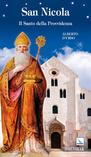 San Nicola. Il santo della Provvidenza - Alberto D'Urso - Libro Editrice Elledici 2011, Biografie | Libraccio.it