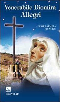 Venerabile Diomira Allegri - Carmela Prencipe - Libro Editrice Elledici 2011, Biografie | Libraccio.it