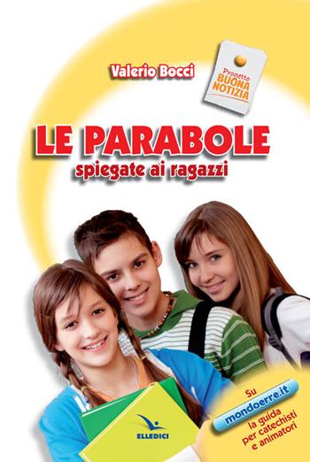 Le parabole spiegate ai ragazzi - Valerio Bocci - Libro Editrice Elledici 2011, La buona notizia | Libraccio.it