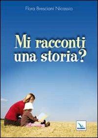 Mi racconti una storia? - Flora Bresciani Nicassio - Libro Editrice Elledici 2011, Raccontare | Libraccio.it