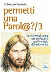 Permetti una parol@? Cammino epistolare per adolescenti con il vangelo della domenica. Anno B. Vol. 3