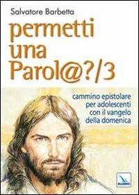 Permetti una parol@? Cammino epistolare per adolescenti con il vangelo della domenica. Anno B. Vol. 3 - Salvatore Barbetta - Libro Editrice Elledici 2011, Giovani ed educazione religiosa | Libraccio.it