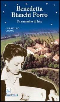 Benedetta Bianchi Porro. Un cammino di luce - Piersandro Vanzan - Libro Editrice Elledici 2011, Biografie | Libraccio.it
