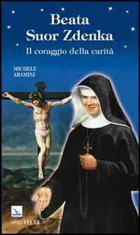 Beata Suor Zdenka - Michele Aramini - Libro Editrice Elledici 2011, Biografie | Libraccio.it