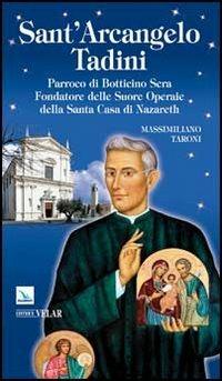 Sant'Arcangelo Tadini. Parroco di Botticino Sera, fondatore delle suore operaie della Santa Casa di Nazareth - Massimiliano Taroni - Libro Editrice Elledici 2011, Biografie | Libraccio.it