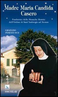 Madre Maria Candida Casero. Fondatrice delle Monache Romite dell'Ordine di Sant'Ambrogio ad Nemus - Graziano Pesenti - Libro Editrice Elledici 2011, Biografie | Libraccio.it