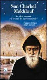 San Charbel Makhlouf. Le virtù nascoste e il trionfo del soprannaturale - Francantonio Bernasconi - Libro Editrice Elledici 2011, Biografie | Libraccio.it