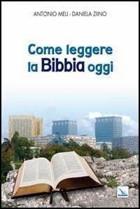 Come leggere la Bibbia oggi - Antonio Meli, Daniela Ziino, Daniela Ziino - Libro Editrice Elledici 2011, La Chiesa nel terzo millennio | Libraccio.it