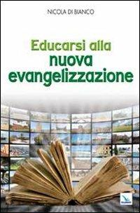 Educarsi alla nuova evangelizzazione - Nicola Di Bianco - Libro Editrice Elledici 2011, La Chiesa nel terzo millennio | Libraccio.it