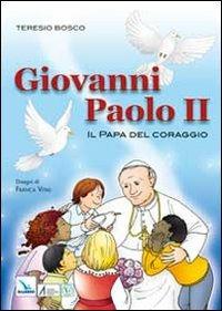 Giovanni Paolo II. Il papa del coraggio - Teresio Bosco, Franca Vitali - Libro Editrice Elledici 2011 | Libraccio.it