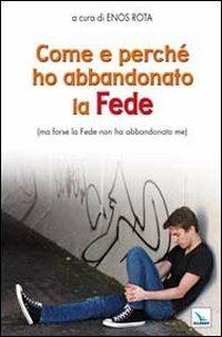 Come e perché ho abbandonato la Fede (ma forse la Fede non ha abbandonato me)  - Libro Editrice Elledici 2011, La Chiesa nel terzo millennio | Libraccio.it