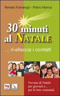 30 minuti al Natale... ri-allaccia i contatti. Novena di Natale per i giovani e... per le loro comunità - Renato Famengo, Pietro Manca, Pietro Manca - Libro Editrice Elledici 2011, Celebrare. Sussidi | Libraccio.it