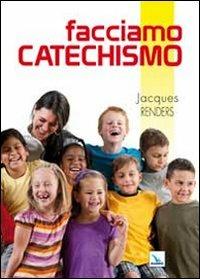Facciamo catechismo. 200 e più modi per essere catechisti «doc»  - Libro Editrice Elledici 2012, Piccola biblioteca del catechista | Libraccio.it