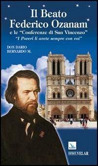 Il beato Federico Ozanam e le «Conferenze di San Vincenzo». «I poveri li avete sempre con voi» - Dario Bernardo - Libro Editrice Elledici 2011, Biografie | Libraccio.it