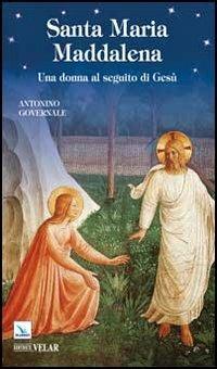 Santa Maria Maddalena. Una donna al seguito di Gesù - Antonino Governale - Libro Editrice Elledici 2011, Biografie | Libraccio.it
