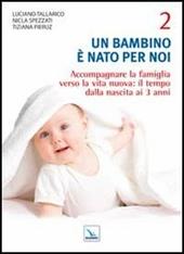 Un bambino è nato per noi. Vol. 2: Accompagnare la famiglia verso la vita nuova: il tempo dalla nascita a 3 anni